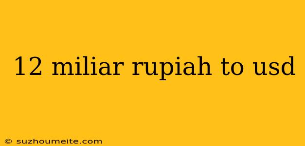 12 Miliar Rupiah To Usd