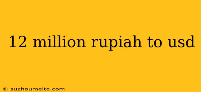 12 Million Rupiah To Usd