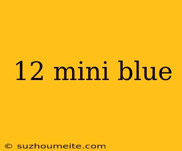 12 Mini Blue