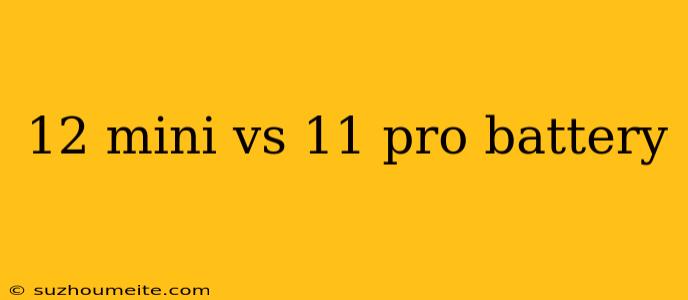 12 Mini Vs 11 Pro Battery