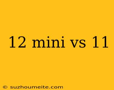 12 Mini Vs 11