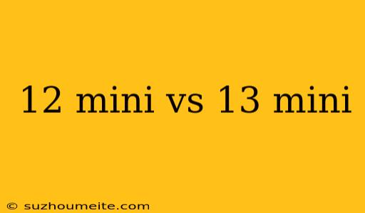 12 Mini Vs 13 Mini