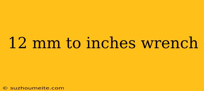 12 Mm To Inches Wrench