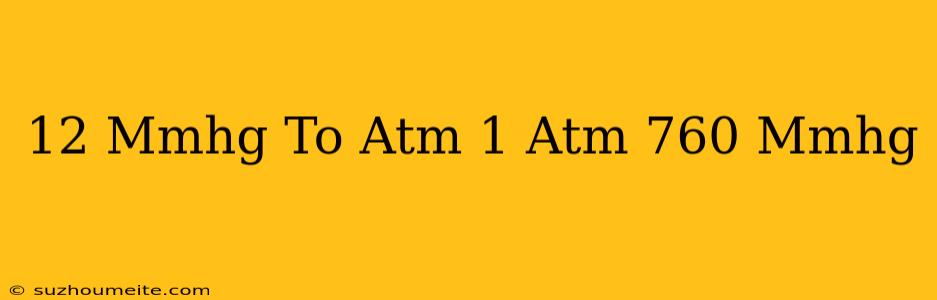 12 Mmhg To Atm 1 Atm = 760 Mmhg