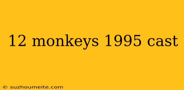 12 Monkeys 1995 Cast