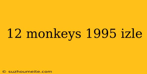 12 Monkeys 1995 Izle