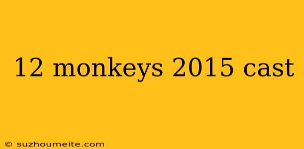 12 Monkeys 2015 Cast