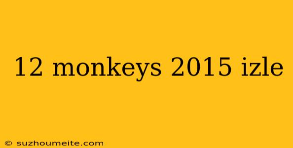 12 Monkeys 2015 Izle