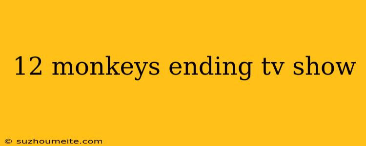 12 Monkeys Ending Tv Show