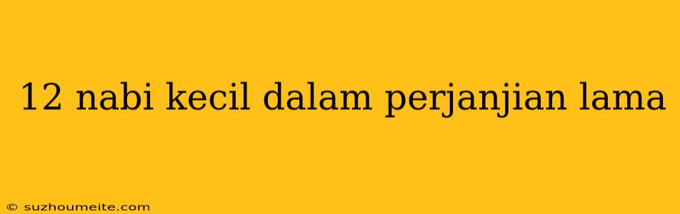 12 Nabi Kecil Dalam Perjanjian Lama