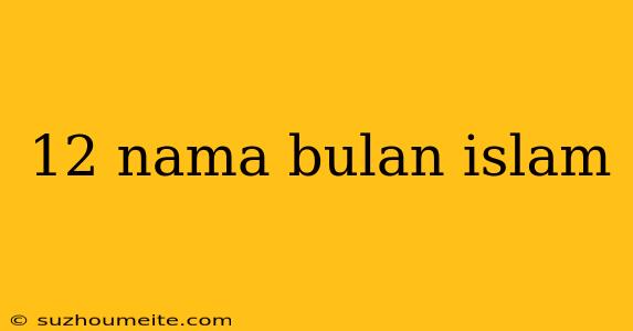 12 Nama Bulan Islam