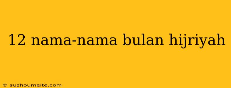 12 Nama-nama Bulan Hijriyah