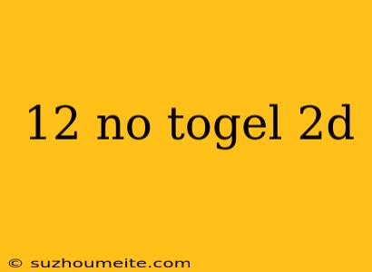 12 No Togel 2d