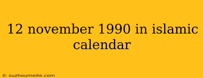 12 November 1990 In Islamic Calendar