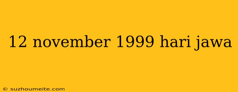 12 November 1999 Hari Jawa