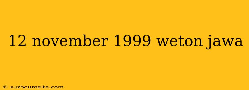 12 November 1999 Weton Jawa