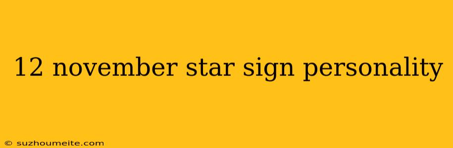 12 November Star Sign Personality