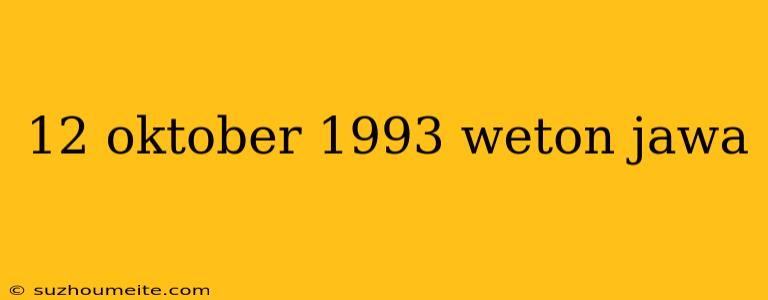 12 Oktober 1993 Weton Jawa