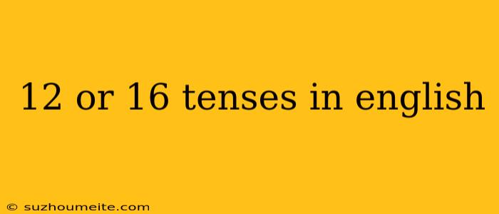 12 Or 16 Tenses In English