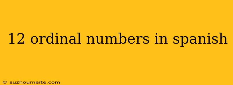 12 Ordinal Numbers In Spanish