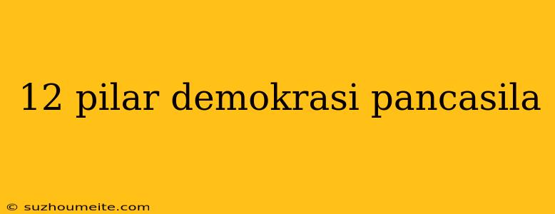 12 Pilar Demokrasi Pancasila