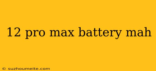 12 Pro Max Battery Mah