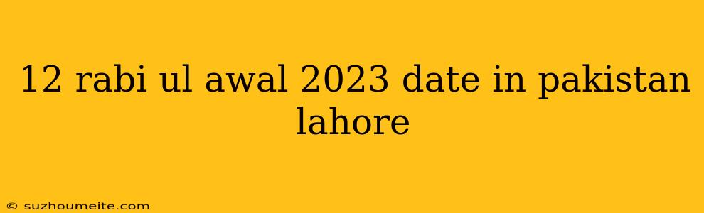 12 Rabi Ul Awal 2023 Date In Pakistan Lahore