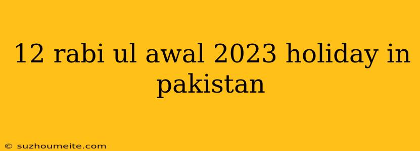 12 Rabi Ul Awal 2023 Holiday In Pakistan