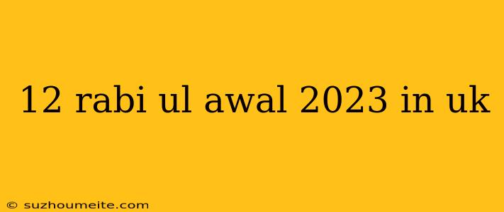 12 Rabi Ul Awal 2023 In Uk