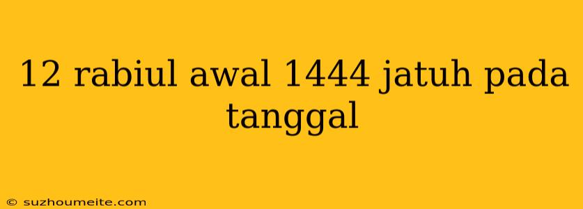 12 Rabiul Awal 1444 Jatuh Pada Tanggal