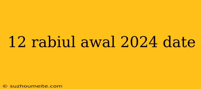 12 Rabiul Awal 2024 Date