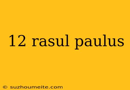 12 Rasul Paulus