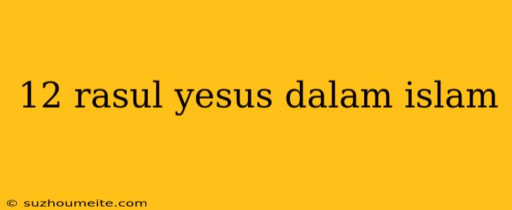 12 Rasul Yesus Dalam Islam