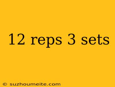 12 Reps 3 Sets