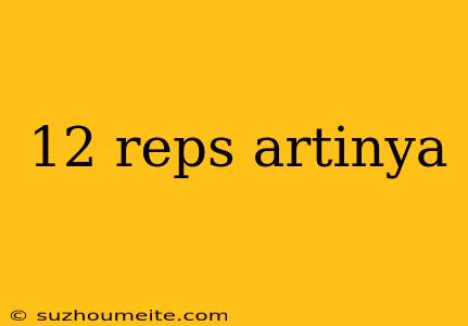 12 Reps Artinya