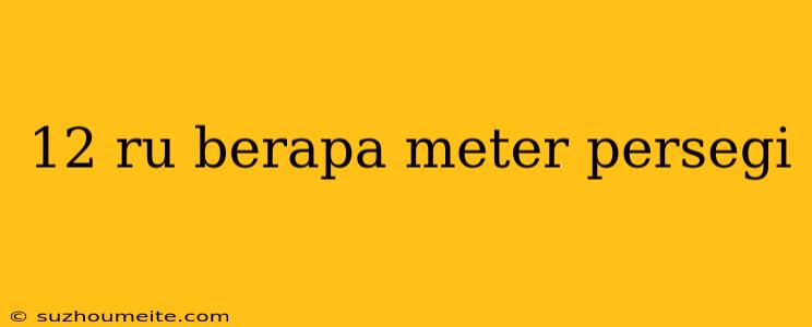 12 Ru Berapa Meter Persegi