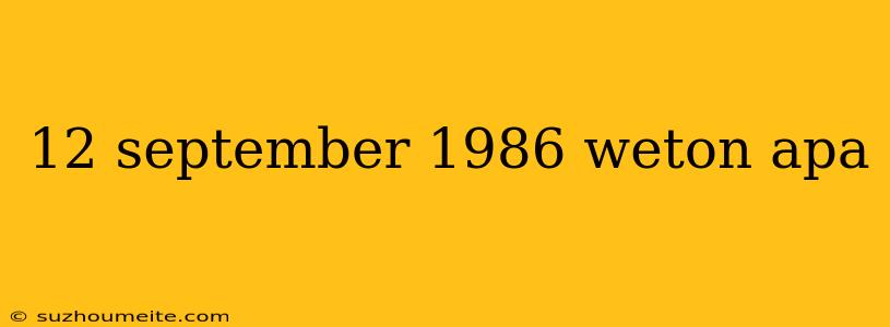 12 September 1986 Weton Apa