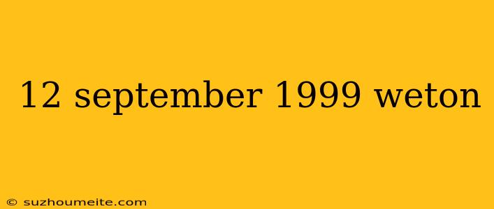 12 September 1999 Weton