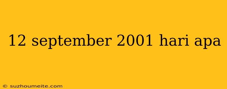 12 September 2001 Hari Apa