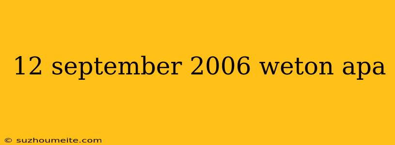 12 September 2006 Weton Apa