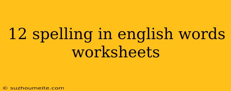 12 Spelling In English Words Worksheets