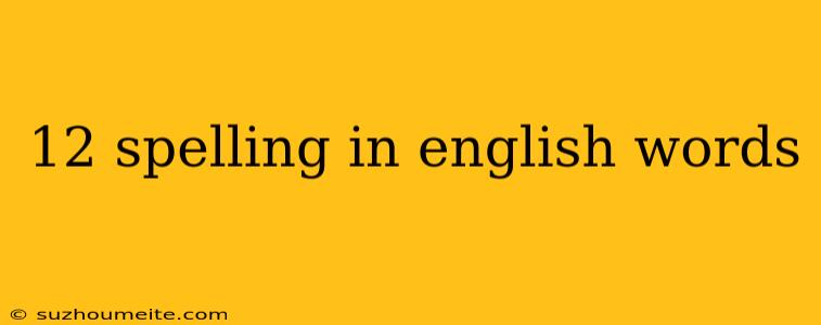 12 Spelling In English Words