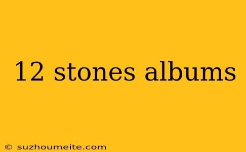 12 Stones Albums