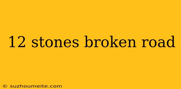 12 Stones Broken Road