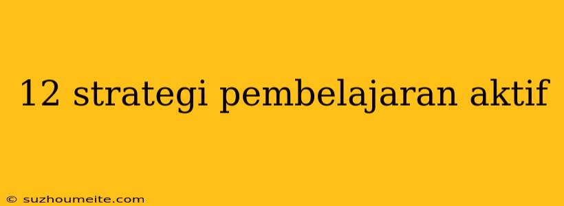 12 Strategi Pembelajaran Aktif