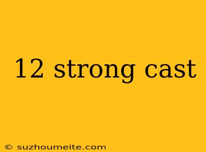 12 Strong Cast