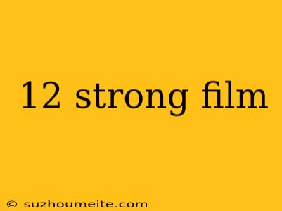 12 Strong Film