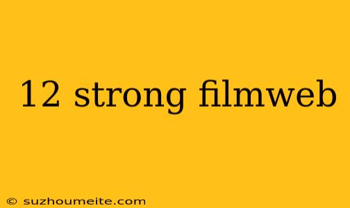 12 Strong Filmweb