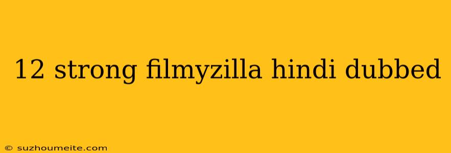 12 Strong Filmyzilla Hindi Dubbed