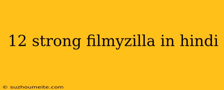 12 Strong Filmyzilla In Hindi